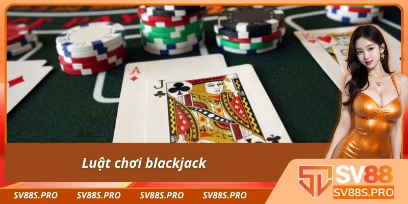Luật chơi chuẩn game blackjack