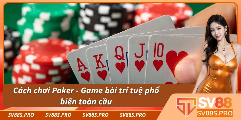 Poker là bộ môn về trí tuệ, chiến thuật và tâm lý cao