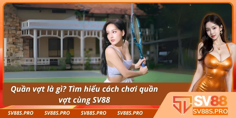 Những thông tin thú vị về cách chơi quần vợt