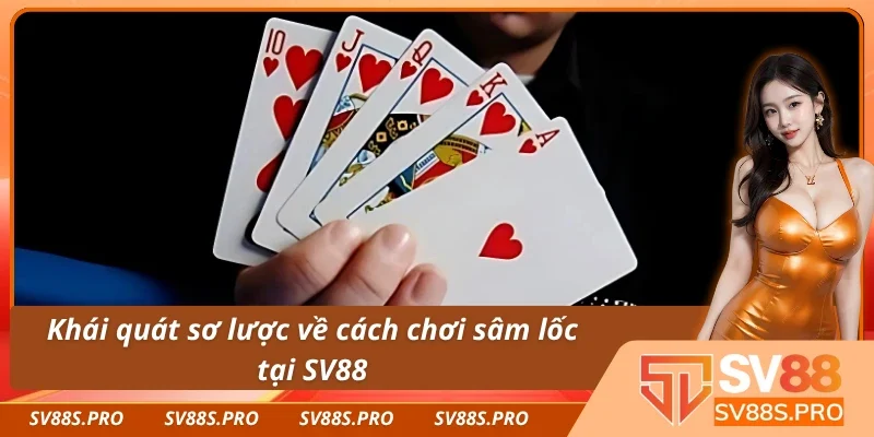 Tìm hiểu sơ lược về cách chơi sâm lốc SV88