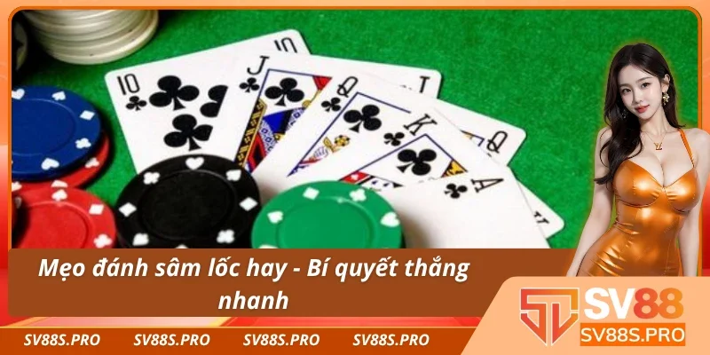 Cách chơi sâm lốc - Bí quyết nâng cao chiến thắng