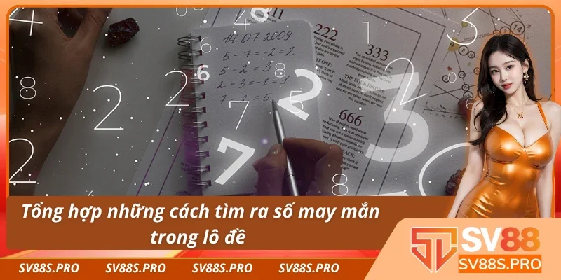 Tổng hợp những phương pháp tìm ra con số may mắn phổ biến 