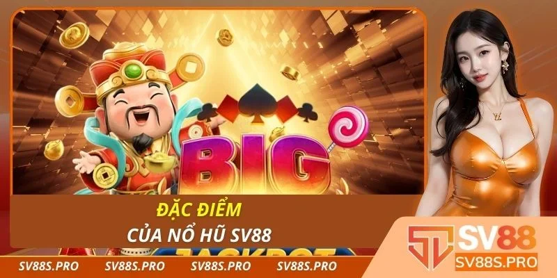Đặc điểm của nổ hũ Sv88