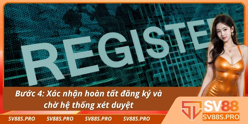 Hoàn tất đăng ký SV88 và chờ hệ thống xét duyệt