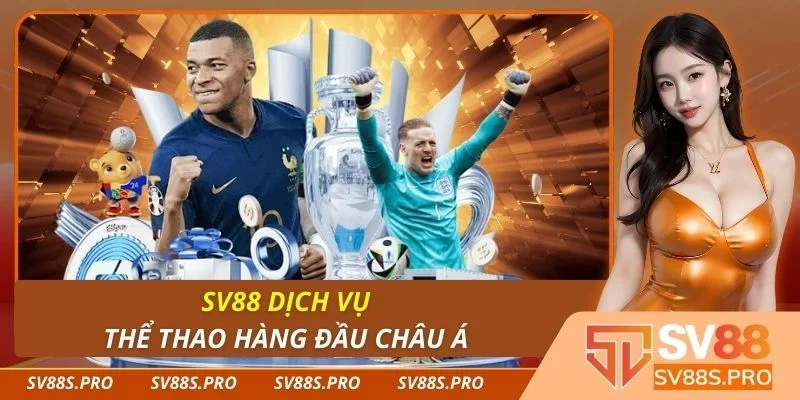 Sv88 dịch vụ thể thao hàng đầu châu Á